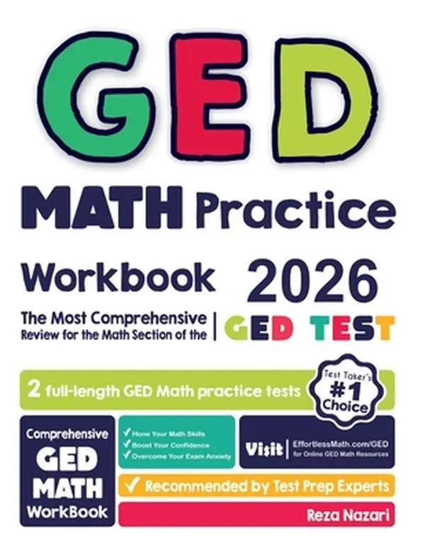 GED Math Practice Workbook: The Most Comprehensive Review for the Math Section of the GED Test -- Reza Nazari, Paperback