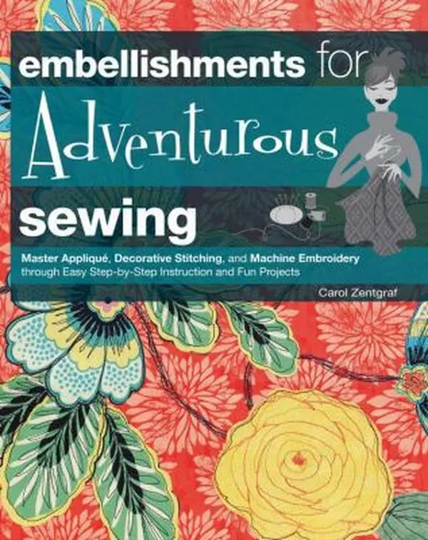 USED Book - Embellishments for Adventurous Sewing: Master Applique, Decorative Stitching, and Machine Embroidery through Easy Step-by-step Instruction and Fun Projects by Carol Zentgraf (Unknown) - english, Fabric, Adults, Creative Publishing Int'l