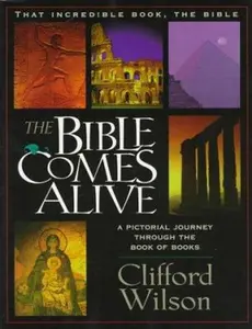 USED-The Bible Comes Alive: A Pictorial Journey Through the Book of Books (That Incredible Book, The Bible, Vol. 1) by Clifford Wilson (Paperback)