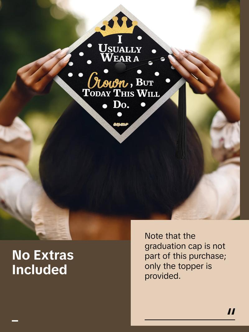 I Usually Wear A Crown, But Today This Will Do Graduation Cap Topper