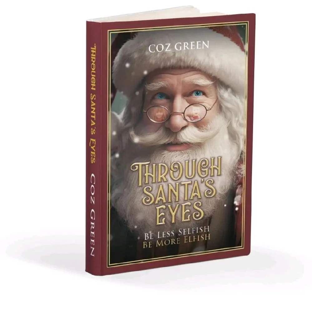 Through Santa's Eyes - Be Less Selfish Be More Elfish by Coz Green
