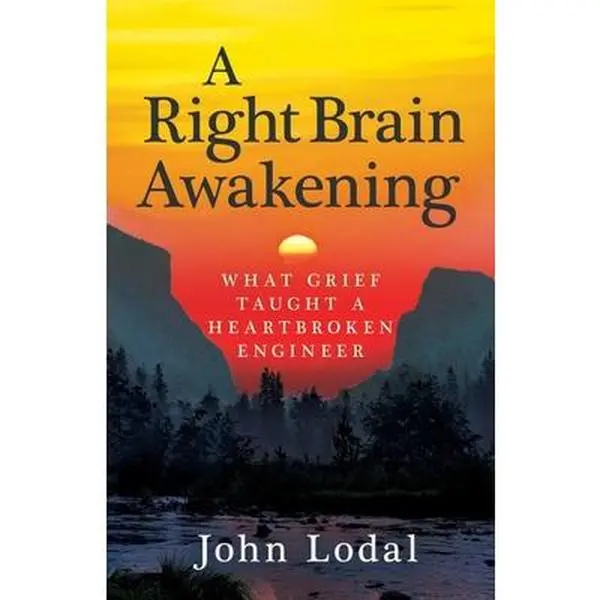USED-A Right Brain Awakening: What Grief Taught a Heartbroken Engineer by Lodal, John (Paperback)