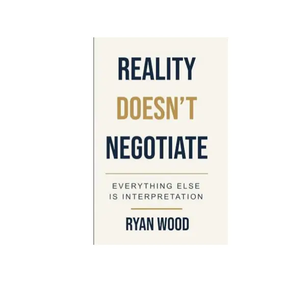 Reality Doesn't Negotiate: Everything Else Is Interpretation