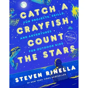 Catch a Crayfish, Count the Stars: Fun Projects, Skills, and Adventures for Outdoor Kids Hardcover – June 13, 2023