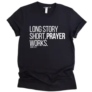 Long Story Short Prayer Works T-Shirt Speak To Me Expressions