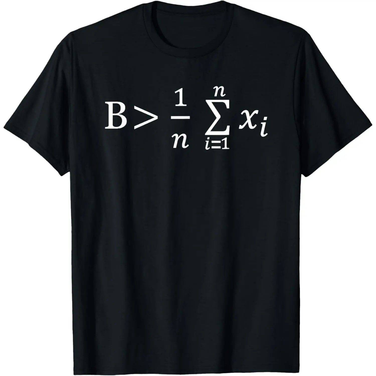 100% Cotton Funny Math - Be Greater than Average T-Shirt