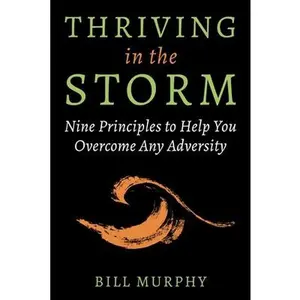 USED-Thriving in the Storm: 9 Principles to Help You Overcome Any Adversity by Murphy, Bill (Hardcover)