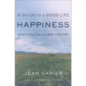 USED-Happiness: A Guide to a Good Life, Aristotle for the New Century by Jean Vanier (Hardcover)