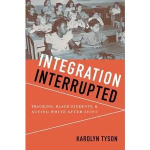 USED-Integration Interrupted: Tracking, Black Students, and Acting White After Brown by Tyson, Karolyn (Paperback)