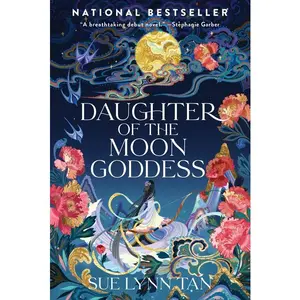 Daughter of the Moon Goddess: A Novel (Celestial Kingdom: Volume Number 1) by Sue Lynn Tan [Hardback Book]