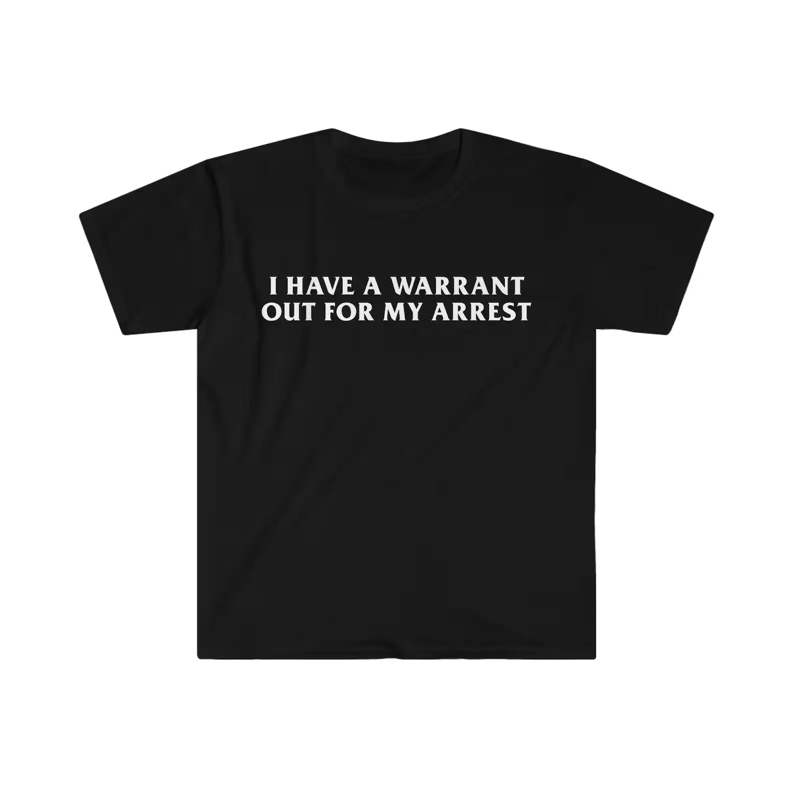 I Have a Warrant Out for My Arrest Funny Meme shirt