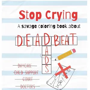 Stop Crying- A savage coloring book about Deadbeat Dads