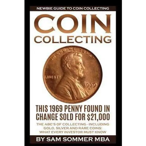 USED-Coin Collecting - Newbie Guide To Coin Collecting: The ABC's Of Collecting - Including Gold, Silver and Rare Coins: What Every Investor Must Know by Sommer Mba, Sam (Paperback)