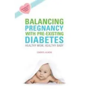 USED-Balancing Pregnancy with Pre-Existing Diabetes: Healthy Mom, Healthy Baby by Alkon, Cheryl (Paperback)