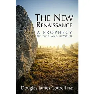 USED-The New Renaissance: A Prophecy of 2012 and Beyond by Douglas James Cottrell (Paperback)