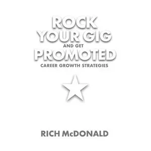USED-Rock Your Gig and Get Promoted: Career Growth Strategies by McDonald, Rich (Paperback)