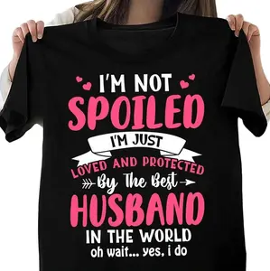 Wife Shirt, I'm Not Spoiled I'm Just Loved And Protected By The Best Husband In The World T-Shirt, Spoiled Wife Shirt Gift From Husband