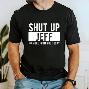 Men's "Shut Up Jeff No More From You Today" Funny Graphic T-Shirt -  Cotton Relaxed Fit Round Neck Casual Tee with Bold White Text Print, Machine Washable Humorous Gift for Men