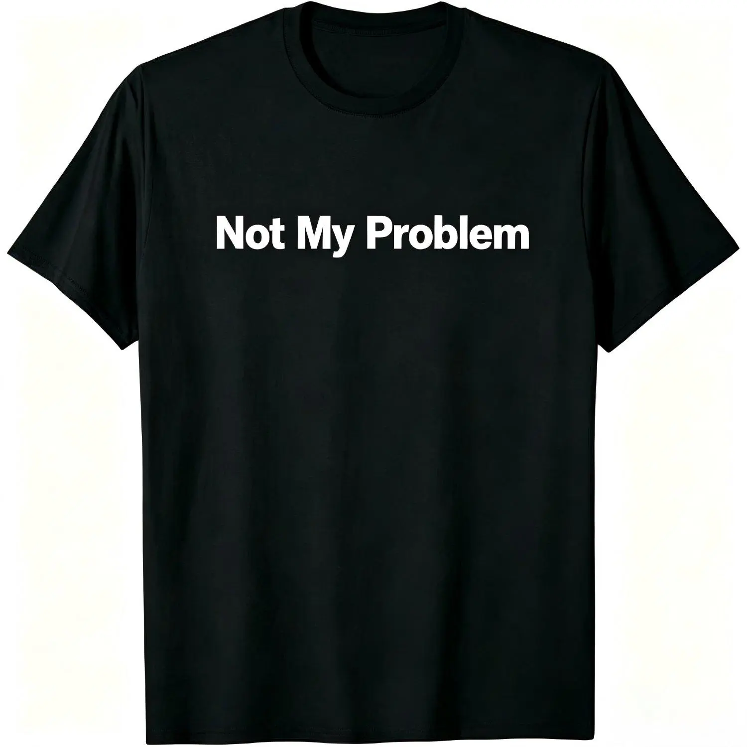 Not My Problem T‑Shirt Sarcastic Funny Tee Moody Sassy Quote Shirt Relatable Meme Casual T‑shirt Gift Apparel Top