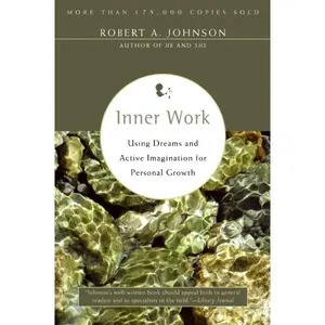 Inner Work: Using Dreams and Active Imagination for Personal Growth by Robert A. Johnson [Paperback Book]
