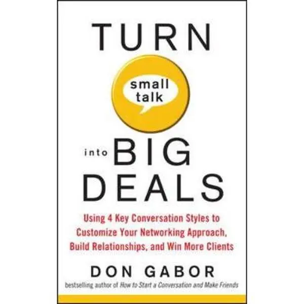 USED Book - Turn Small Talk into Big Deals: Using 4 Key Conversation Styles to Customize Your Networking Approach, Build Relationships, and Win More Clients by Don Gabor (Paperback) - english