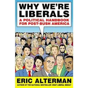 USED-Why We're Liberals: A Political Handbook for Post-Bush America by Eric Alterman (Hardcover)
