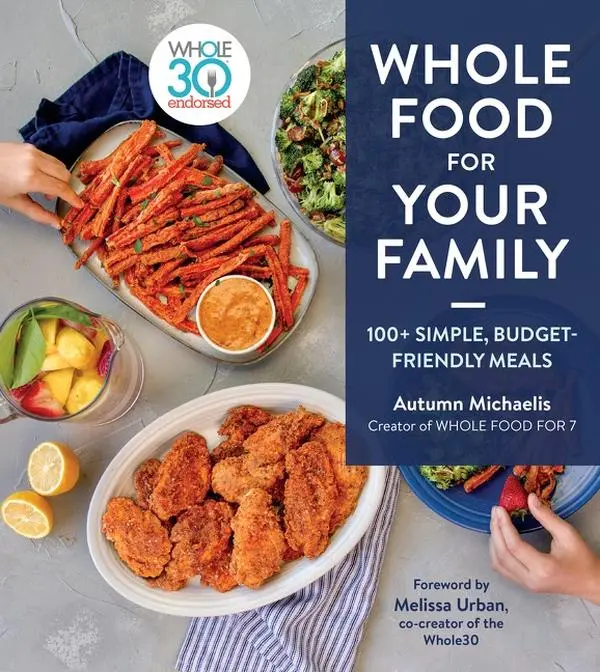 Whole Food For Your Family: 100+ Simple, Budget-Friendly Meals by Autumn Michaelis [Hardback Book]