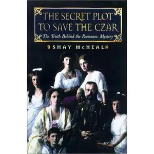USED-The Secret Plot to Save the Tsar: The Truth Behind the Romanov Mystery by Shay McNeal (Hardcover)