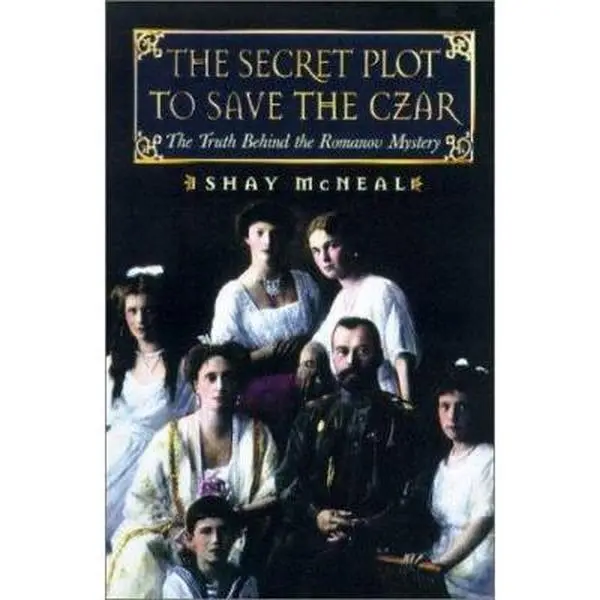 USED-The Secret Plot to Save the Tsar: The Truth Behind the Romanov Mystery by Shay McNeal (Hardcover)