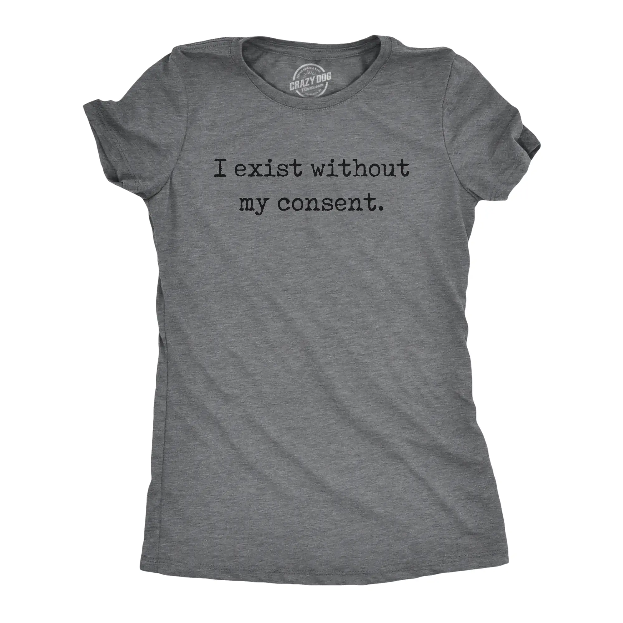 Womens Funny T Shirts I Exist Without My Consent Sarcastic Graphic Novelty Tee for Ladies Funny Womens T Shirts Cute Vintage Fashion Casual Ladies T-Shirt Gift Funny Sarcastic Top Women's Novelty Tees Dark Grey