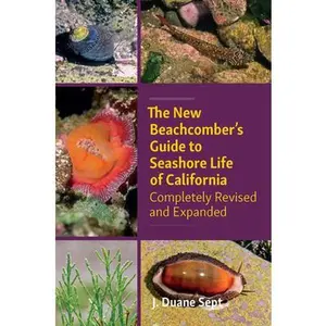 The New Beachcomber's Guide to Seashore Life of California: Completely Revised and Expanded -- J. Duane Sept, Paperback