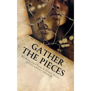USED-Gathering The Pieces: How I Broke Free From A Broken Heart by Draper, Kylelashay M. (Paperback)