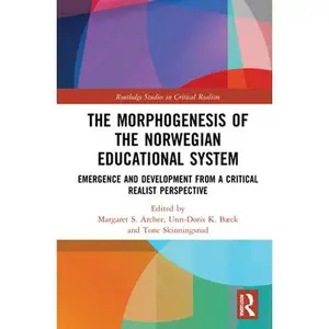 USED-The Morphogenesis of the Norwegian Educational System: Emergence and Development from a Critical Realist Perspective by Margaret S. Archer (Hardcover)