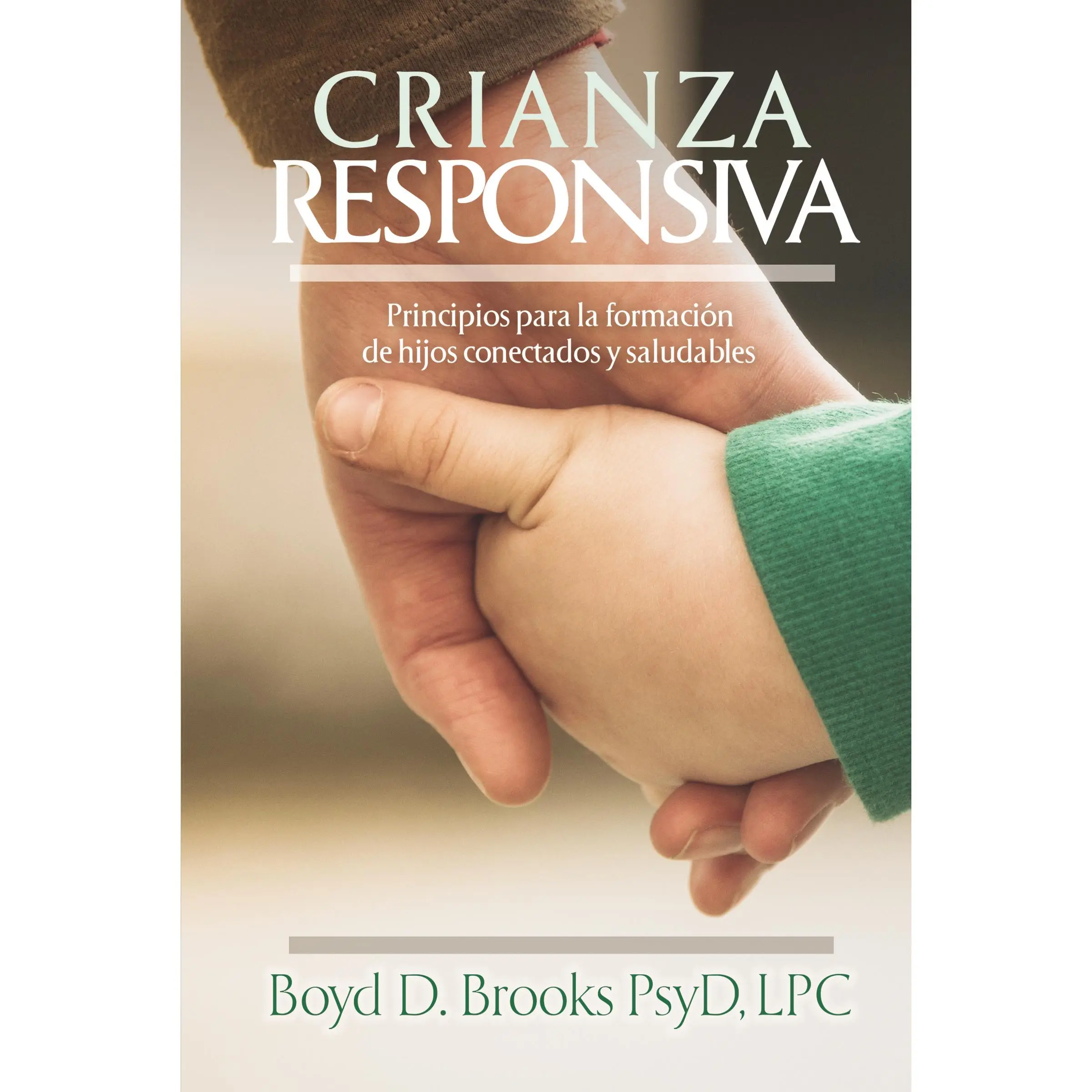 Crianza Responsiva: Principios para criar hijos conectados y saludables by Dr. Boyd D. Brooks [Paperback Book]