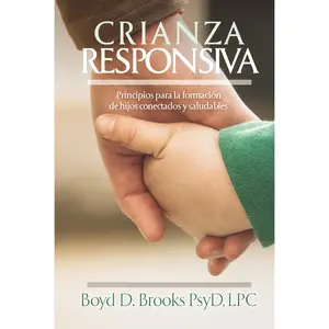 Crianza Responsiva: Principios para criar hijos conectados y saludables by Dr. Boyd D. Brooks [Paperback Book]
