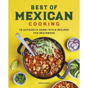 Best of Mexican Cooking: 75 Authentic Home-Style Recipes for Beginners Paperback