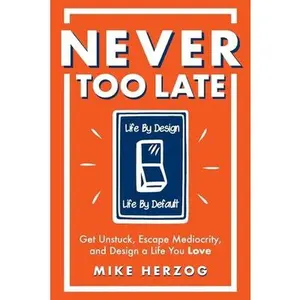 USED-Never Too Late: Get Unstuck, Escape Mediocrity, and Design a Life You Love by Herzog, Mike (Paperback)