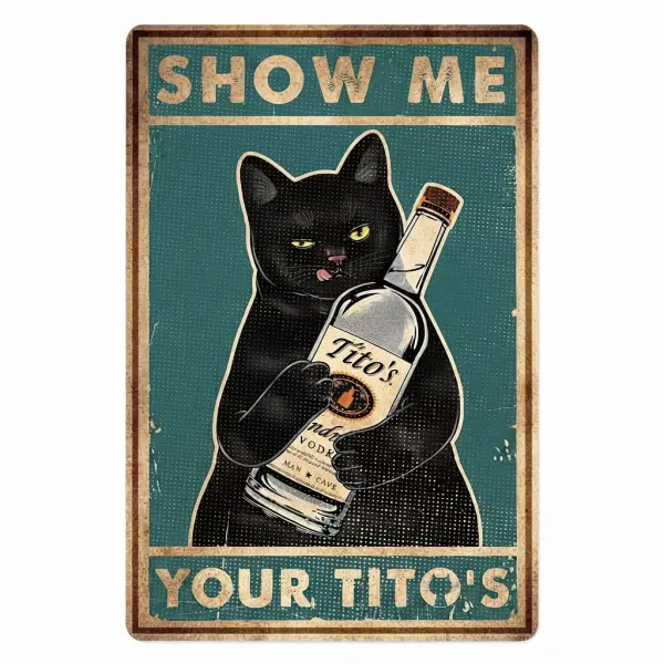 Retro Funny Black Cat Show Me Your Tito' Metal Sign,   8x12in, 12x16in Vintage Vodka Wall Decor for Man Cave, Bar - Gift for Cat & Drink Enthusiasts