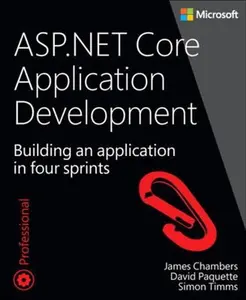USED-ASP.NET Core Application Development: Building an Application in Four Sprints by Chambers, James (Paperback)