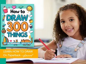 How to Draw 300 Things: The Ultimate Step-by-Step Drawing Guide
