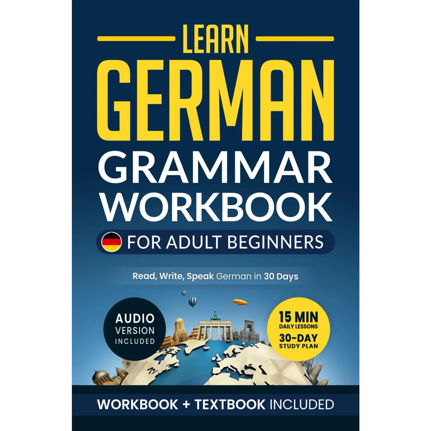 Learn German: Grammar Workbook + Textbook for Adult Beginners: Master German with 15-Minute Lessons, Practical Exercises
