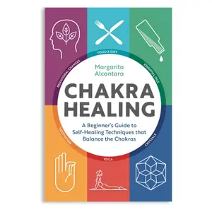 Chakra Healing: A Beginner's Guide to Self-Healing Techniques that Balance the Chakras Essential Oils Energy Centers