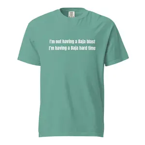 I’m Not Having a Baja Blast I’m Having a Baja Hard Time Shirt | Funny Meme Graphic Tee | Trendy Unisex Comfort Colors Style T-Shirt