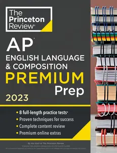 USED-Princeton Review AP English Language & Composition Premium Prep, 2023: 8 Practice Tests + Complete Content Review + Strategies & Techniques by The Princeton Review (Paperback)