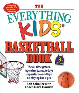 USED-The Everything Kids' Basketball Book: The All-Time Greats, Legendary Teams, Today's Superstars--And Tips on Playing Like a Pro by Schaller, Bob (Paperback)