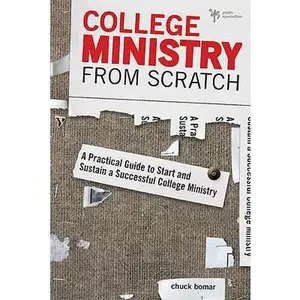 USED-College Ministry from Scratch: A Practical Guide to Start and Sustain a Successful College Ministry by Bomar, Chuck (Paperback)