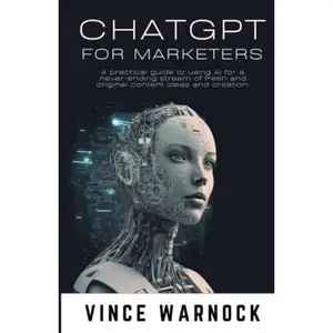 USED-ChatGPT For Marketers: A practical guide to using AI for a never-ending stream of fresh and original content ideas and creation. by Vince Warnock (Paperback)