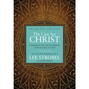 The Case for Christ Graduate Edition: A Journalist’s Personal Investigation of the Evidence for Jesus - Lee Strobel, Jane Vogel