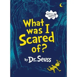 What Was I Scared Of?: A Glow-In-The-Dark Encounter for Kids -- Dr Seuss, Hardcover