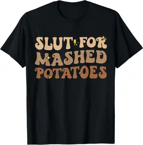 100% Cotton Slut For Mashed Potatoes Funny Thanksgiving Mashed Potatoes T-Shirt